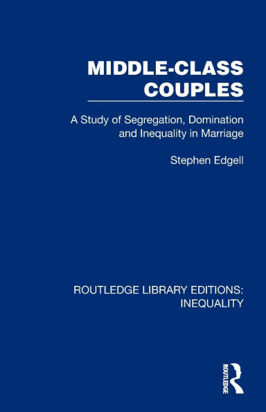 Middle-Class Couples: A Study of Segregation, Domination and Inequality Marriage