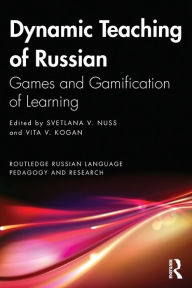 Title: Dynamic Teaching of Russian: Games and Gamification of Learning, Author: Svetlana V. Nuss