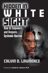 Free download of ebooks in txt format Hidden in White Sight: How AI Empowers and Deepens Systemic Racism by Calvin Lawrence, Calvin Lawrence 9781032437620 RTF CHM PDB