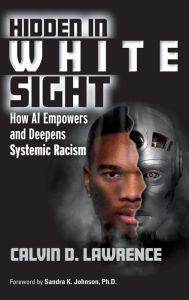 Title: Hidden in White Sight: How AI Empowers and Deepens Systemic Racism, Author: Calvin Lawrence