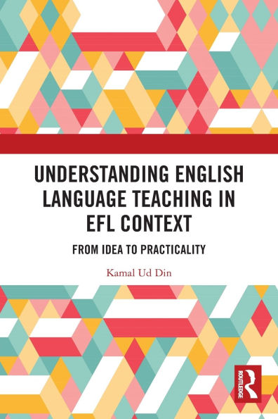 Understanding English Language Teaching EFL Context: From Idea to Practicality