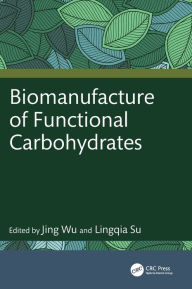 Title: Biomanufacture of Functional Carbohydrates, Author: Jing Wu
