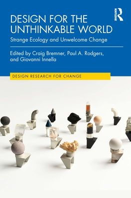 Design for the Unthinkable World: Strange Ecology and Unwelcome Change