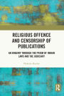 Religious Offence and Censorship of Publications: An Enquiry through the Prism of Indian Laws and the Judiciary