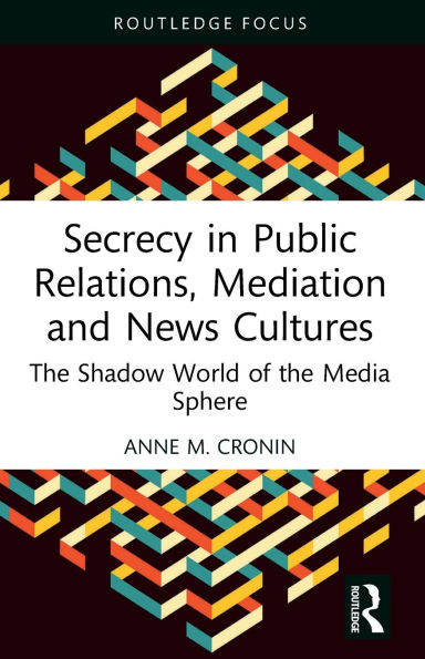 Secrecy Public Relations, Mediation and News Cultures: the Shadow World of Media Sphere