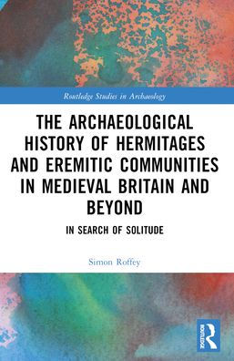 An Archaeological History of Hermitages and Eremitic Communities Medieval Britain Beyond