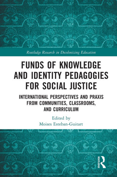 Funds of Knowledge and Identity Pedagogies for Social Justice: International Perspectives Praxis from Communities, Classrooms, Curriculum