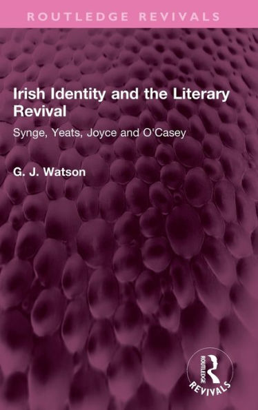 Irish Identity and the Literary Revival: Synge, Yeats, Joyce and O'Casey