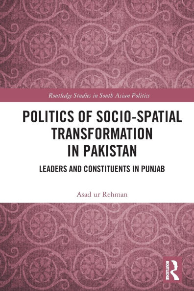 Politics of Socio-Spatial Transformation Pakistan: Leaders and Constituents Punjab