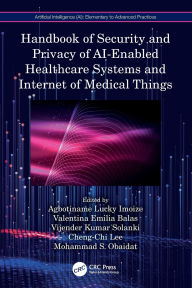 Title: Handbook of Security and Privacy of AI-Enabled Healthcare Systems and Internet of Medical Things, Author: Agbotiname Lucky Imoize