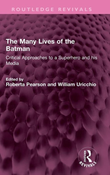 The Many Lives of the Batman: Critical Approaches to a Superhero and his Media