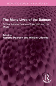 Title: The Many Lives of the Batman: Critical Approaches to a Superhero and his Media, Author: Roberta Pearson