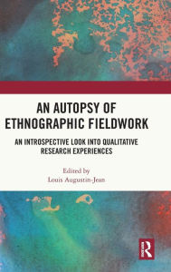 Title: An Autopsy of Ethnographic Fieldwork: An Introspective Look into Qualitative Research Experiences, Author: Louis Augustin-Jean
