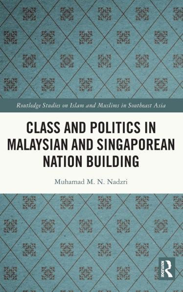 Class and Politics Malaysian Singaporean Nation Building