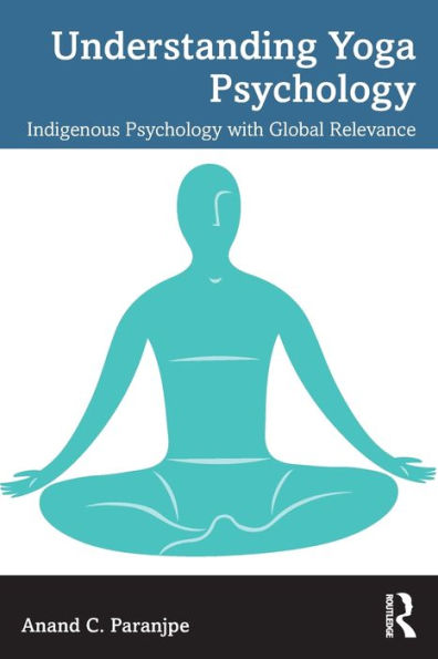 Understanding Yoga Psychology: Indigenous Psychology with Global Relevance