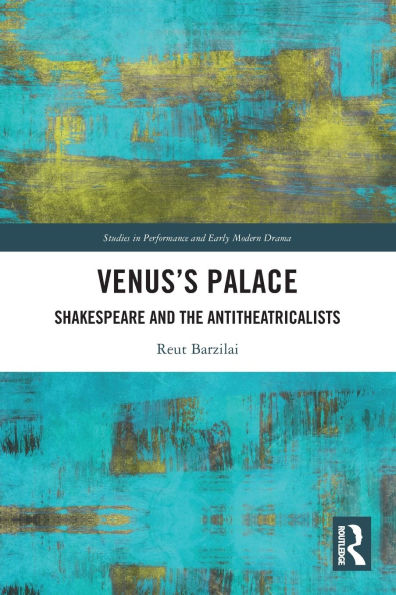 Venus's Palace: Shakespeare and the Antitheatricalists