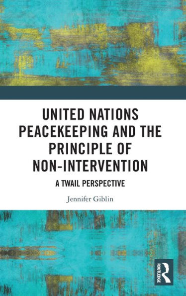 United Nations Peacekeeping and the Principle of Non-Intervention: A TWAIL Perspective