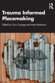 Title: Trauma Informed Placemaking, Author: Cara Courage