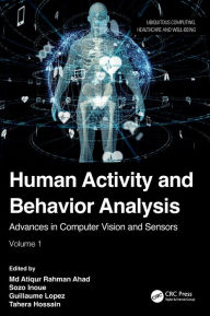 Title: Human Activity and Behavior Analysis: Advances in Computer Vision and Sensors: Volume 1, Author: Md Atiqur Rahman Ahad