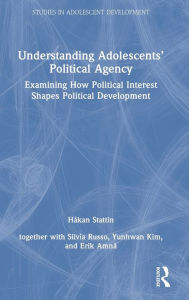 Title: Understanding Adolescents' Political Agency: Examining How Political Interest Shapes Political Development, Author: Håkan Stattin