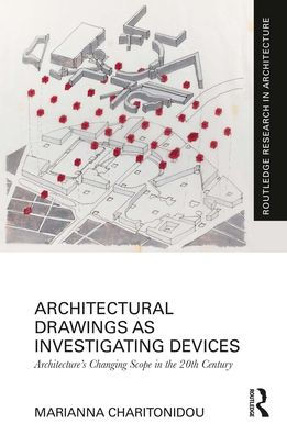 Architectural Drawings as Investigating Devices: Architecture's Changing Scope the 20th Century