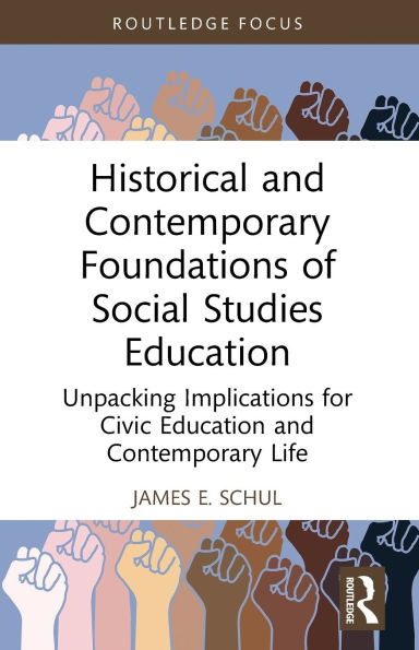 Historical and Contemporary Foundations of Social Studies Education: Unpacking Implications for Civic Education Life