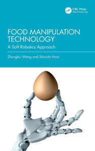 Title: Food Manipulation Technology: A Soft Robotics Approach, Author: Zhongkui Wang
