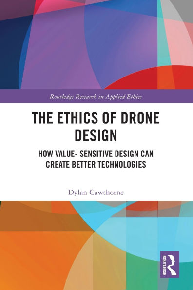 The Ethics of Drone Design: How Value-Sensitive Design Can Create Better Technologies