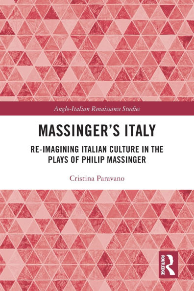 Massinger's Italy: Re-Imagining Italian Culture the Plays of Philip Massinger