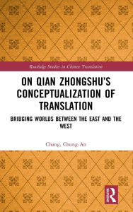 Title: On Qian Zhongshu's Conceptualization of Translation: Bridging Worlds between the East and the West, Author: Chang