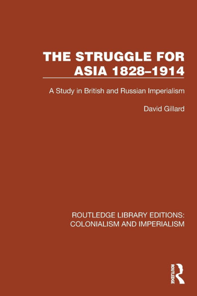 The Struggle for Asia 1828-1914: A Study British and Russian Imperialism