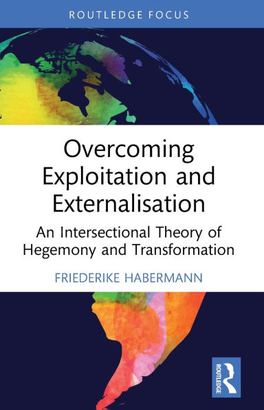Overcoming Exploitation and Externalisation: An Intersectional Theory of Hegemony Transformation
