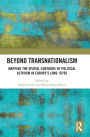 Beyond Transnationalism: Mapping the Spatial Contours of Political Activism in Europe's Long 1970s