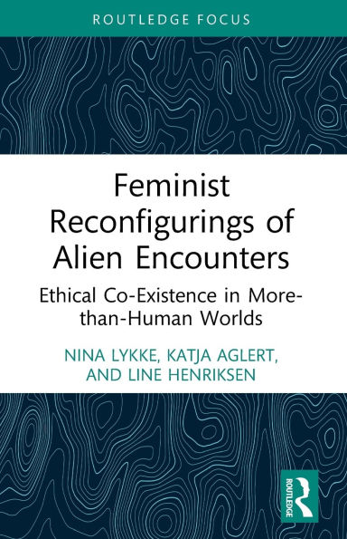 Feminist Reconfigurings of Alien Encounters: Ethical Co-Existence More-than-Human Worlds