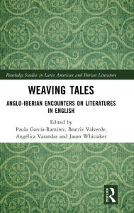 Download textbooks for free online Weaving Tales: Anglo-Iberian Encounters on Literatures in English by Paula García-Ramírez, Beatriz Valverde, Angélica Varandas, Jason Whittaker 9781032447728