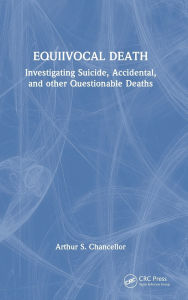 Title: Equivocal Death: Investigating Suicide, Accidental, and other Questionable Deaths, Author: Arthur S. Chancellor