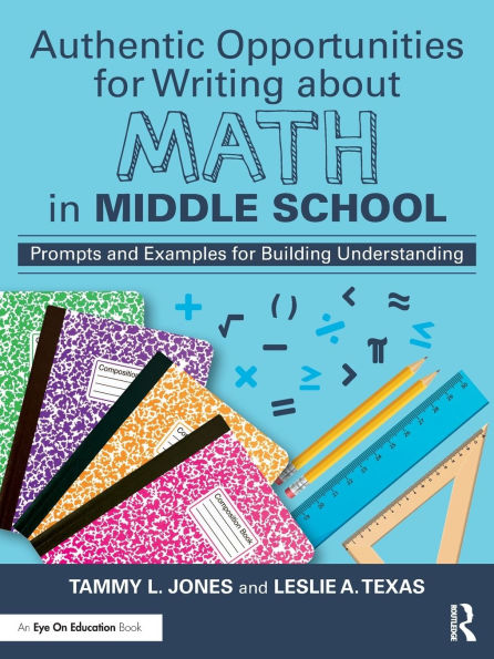 Authentic Opportunities for Writing about Math Middle School: Prompts and Examples Building Understanding