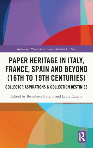 Paper Heritage Italy, France, Spain and Beyond (16th to 19th Centuries): Collector Aspirations & Collection Destinies