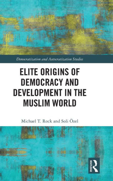 Elite Origins of Democracy and Development the Muslim World