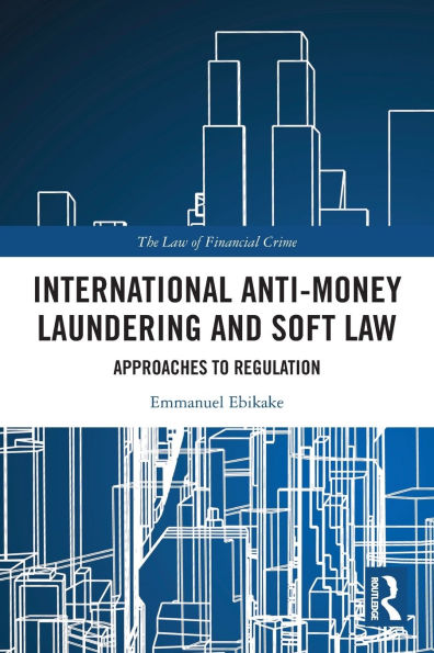 International Anti-Money Laundering and Soft Law: Approaches to Regulation