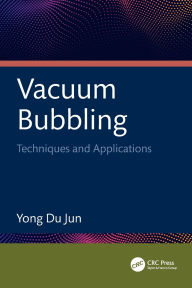 Title: Vacuum Bubbling: Techniques and Applications, Author: Yong Du Jun