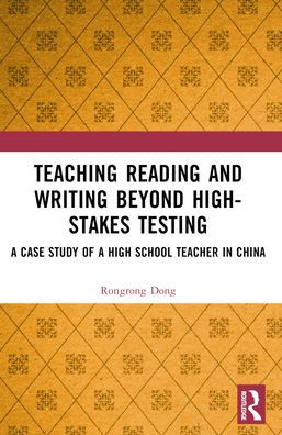 Teaching Reading and Writing Beyond High-stakes Testing: a Case Study of High School Teacher China