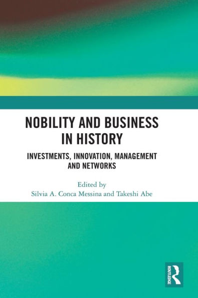 Nobility and Business History: Investments, Innovation, Management Networks