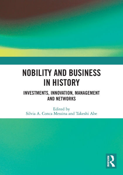 Nobility and Business History: Investments, Innovation, Management Networks