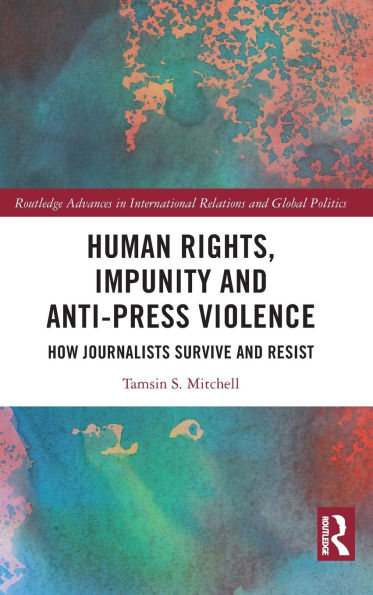 Human Rights, Impunity and Anti-Press Violence: How Journalists Survive Resist