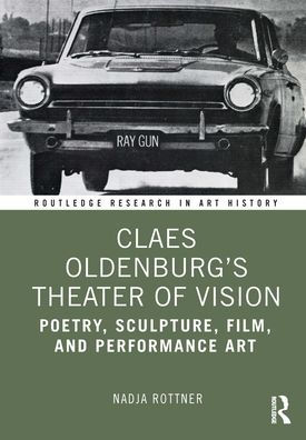 Claes Oldenburg's Theater of Vision: Poetry, Sculpture, Film, and Performance Art