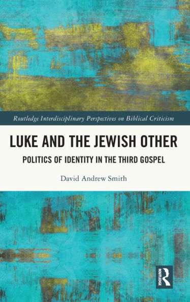 Luke and the Jewish Other: Politics of Identity Third Gospel