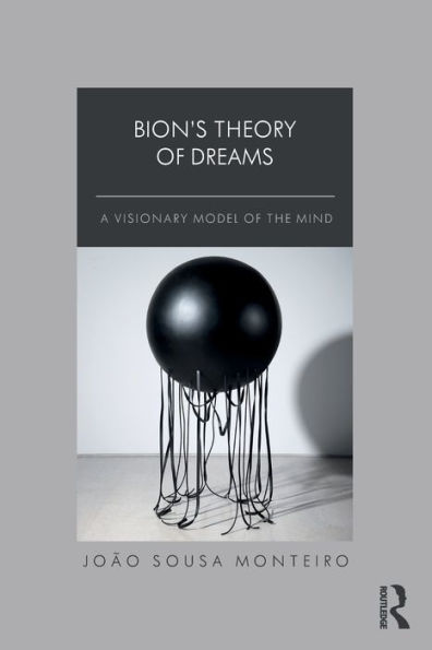 Bion's Theory of Dreams: A Visionary Model the Mind