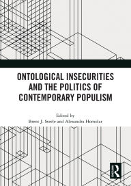 Title: Ontological Insecurities and the Politics of Contemporary Populism, Author: Brent J. Steele