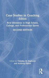 Title: Case Studies in Coaching Ethics: Real Dilemmas in High School, College, and Professional Sports, Author: Anthony Parish